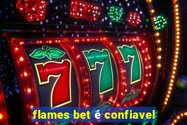 flames bet é confiavel